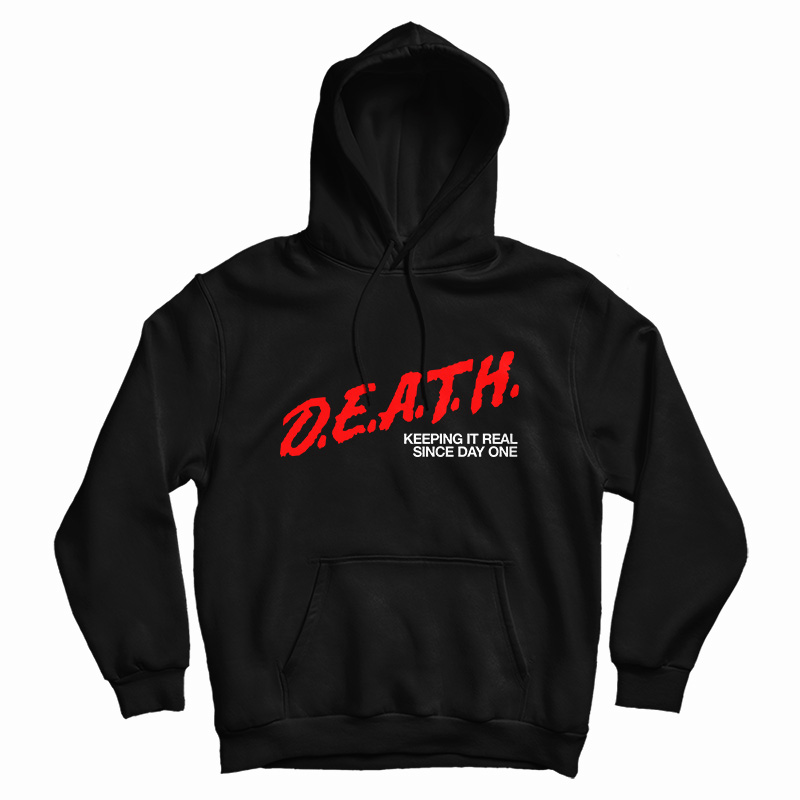 DEATH Keeping It Real Since Day One Hoodie