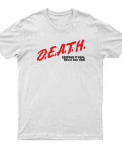 DEATH Keeping It Real Since Day One T-Shirt
