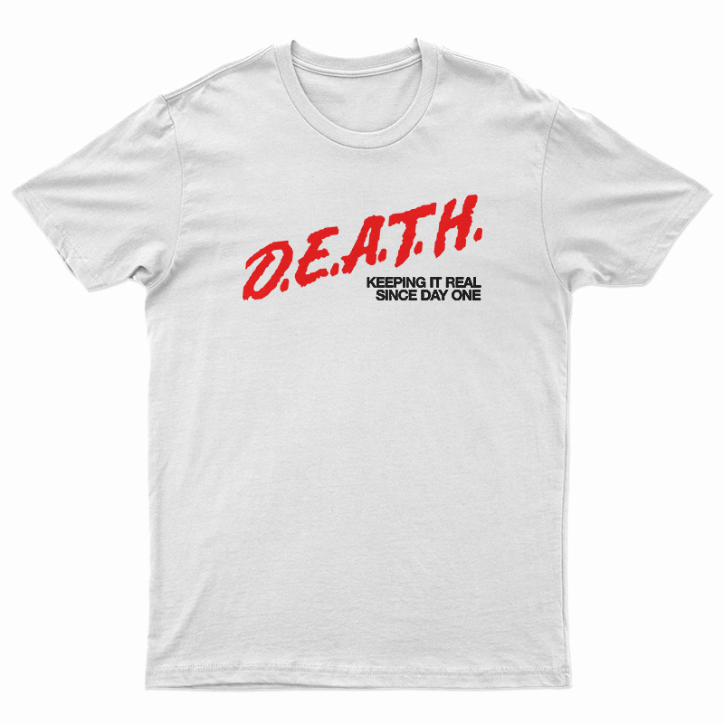 DEATH Keeping It Real Since Day One T-Shirt