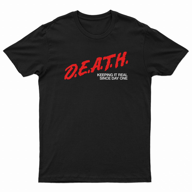 DEATH Keeping It Real Since Day One T-Shirt