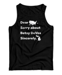 Dear America Sorry About Betsy DeVos Sincerely Michigan Tank Top