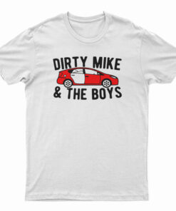 Dirty Mike And The Boys T-Shirt