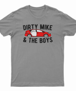 Dirty Mike And The Boys T-Shirt