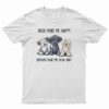 Dogs Make Me Happy Humans Make My Head Hurt T-Shirt