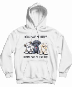 Dogs Make Me Happy Humans Make My Head Hurt Hoodie