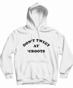 Don't Tweet At 'Croots Hoodie