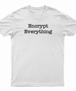 Encrypt Everything T-Shirt