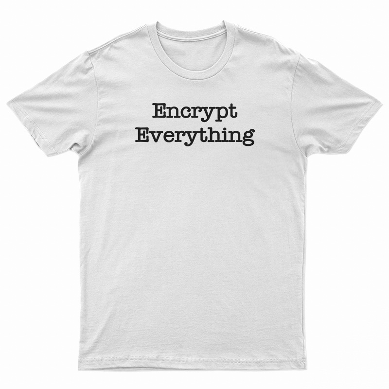 Encrypt Everything T-Shirt