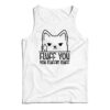 Fluff You You Fluffin' Fluff Tank Top