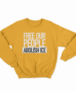 Free Our People Abolish Ice Sweatshirt