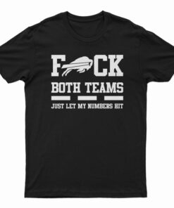 Fuck Both Teams Just Let My Numbers Hit T-Shirt