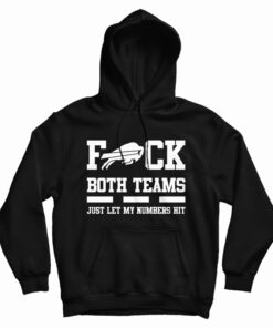 Fuck Both Teams Just Let My Numbers Hit Hoodie