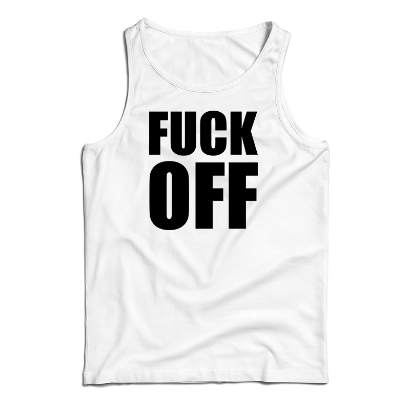 Fuck Off Tank Top