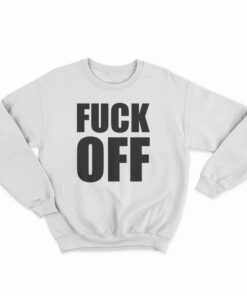 Fuck Off Sweatshirt