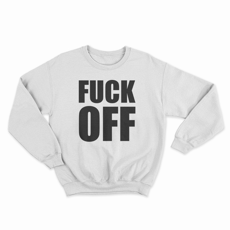 Fuck Off Sweatshirt
