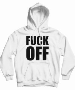 Fuck Off Hoodie
