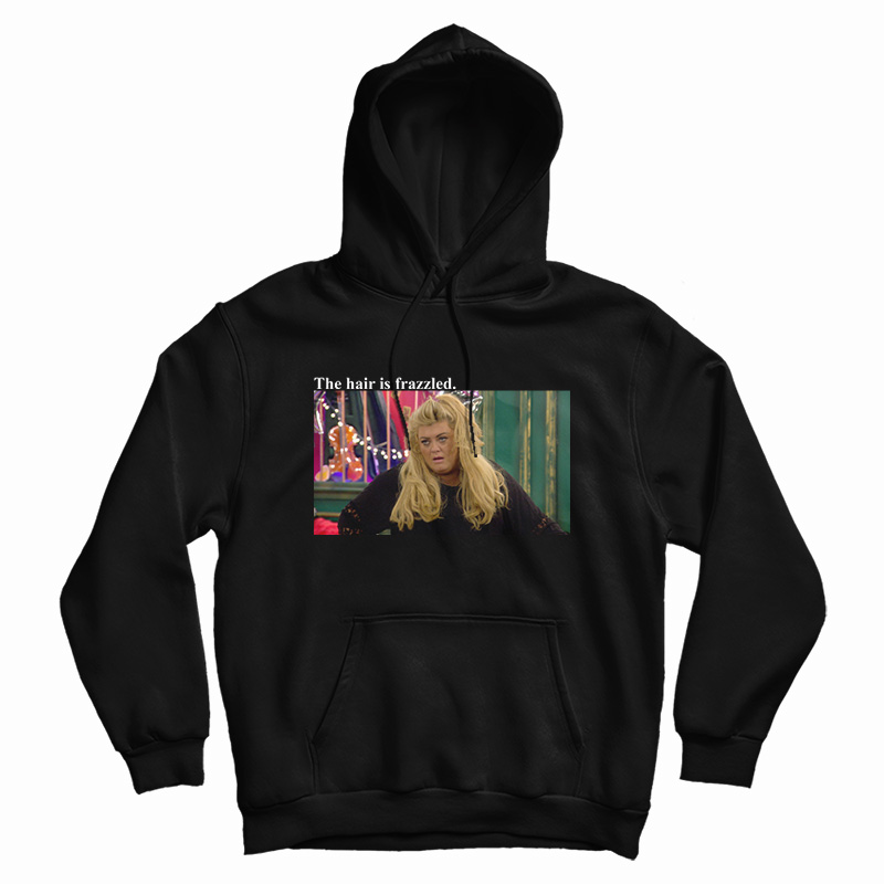 Gemma Collins The Hair Is Frazzled Hoodie