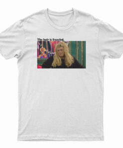 Gemma Collins The Hair Is Frazzled T-Shirt