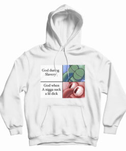God When A Nigga Suck A Lil Dick Hoodie
