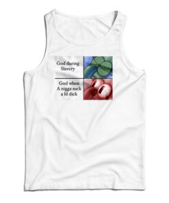 God When A Nigga Suck A Lil Dick Tank Top
