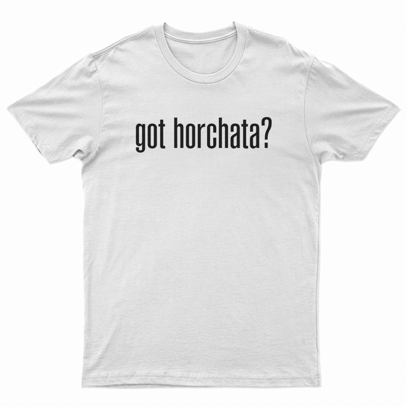 Got Horchata T-Shirt