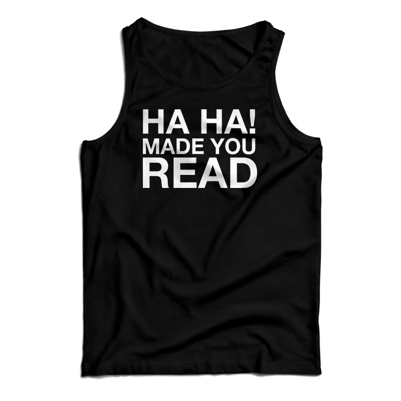 Ha Ha Made You Read Tank Top