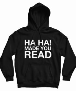 Ha Ha Made You Read Hoodie