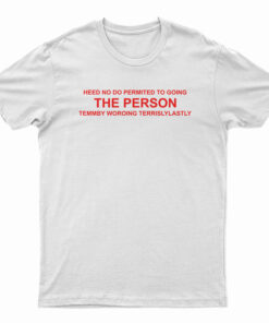 Heed No Do Permited To Going The Person T-Shirt