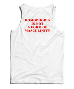 Homophobia Is Not A Form Of Masculinity Tank Top