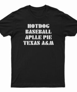 Hotdog Baseball Apple Pie Texas A&M T-Shirt