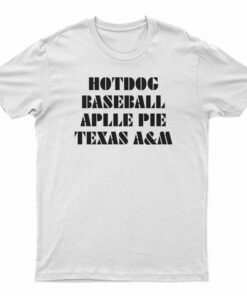 Hotdog Baseball Apple Pie Texas A&M T-Shirt