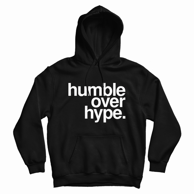 Humble Over Hype Hoodie For UNISEX