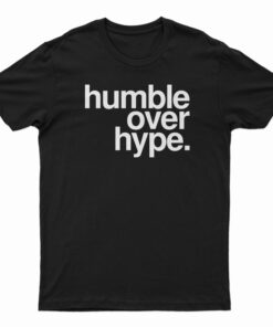 Humble Over Hype T-Shirt