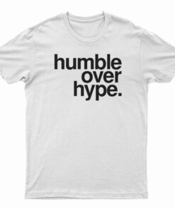 Humble Over Hype T-Shirt