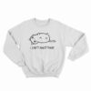 I Can't Adult Today Sweatshirt