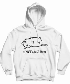 I Can't Adult Today Hoodie