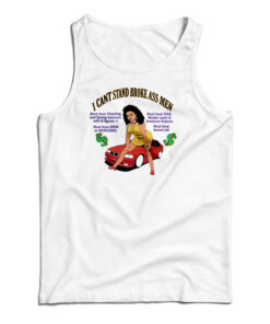 I Can't Stand Broke Ass Men Tank Top