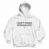 I Don't Smoke With Racists Funny Hoodie