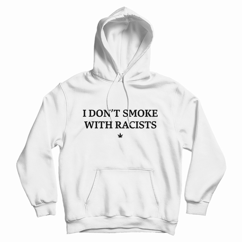 I Don't Smoke With Racists Funny Hoodie