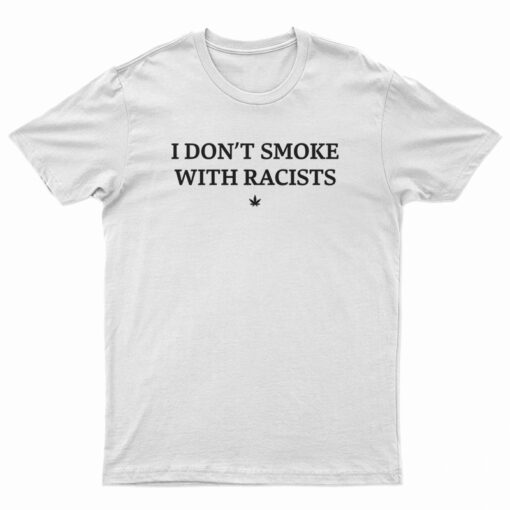 I Don't Smoke With Racists Funny T-Shirt