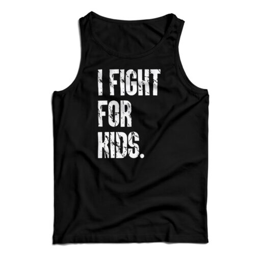 I Fight For Kids Tank Top