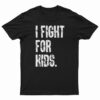 I Fight For Kids T-Shirt
