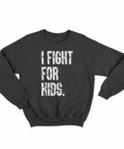 I Fight For Kids Sweatshirt