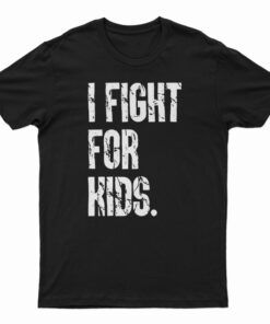 I Fight For Kids T-Shirt