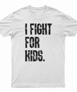 I Fight For Kids T-Shirt
