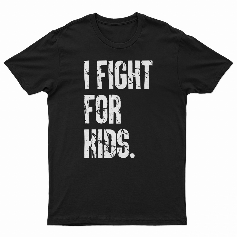 I Fight For Kids T-Shirt