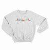 I Lose My Voice When I Look At You Sweatshirt