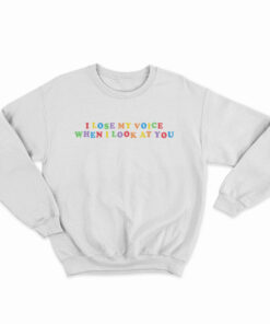 I Lose My Voice When I Look At You Sweatshirt