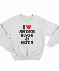 I Love Shoes Bags And Boys Sweatshirt