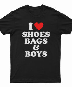 I Love Shoes Bags And Boys T-Shirt